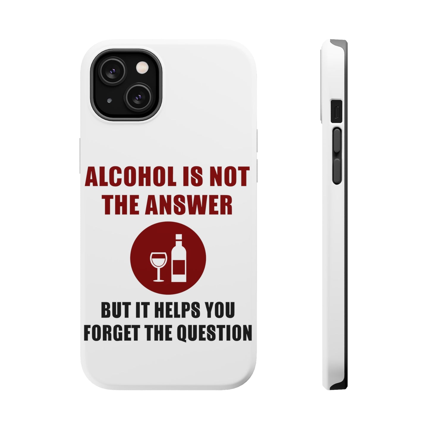 DistinctInk ToughCase for Apple iPhone, Compatible with MagSafe Charging - Alcohol Not the Answer Forget the Question