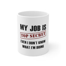 DistinctInk Glossy White Coffee / Tea Mug - Job Is Top Secret - Don’t Know What I'm Doing
