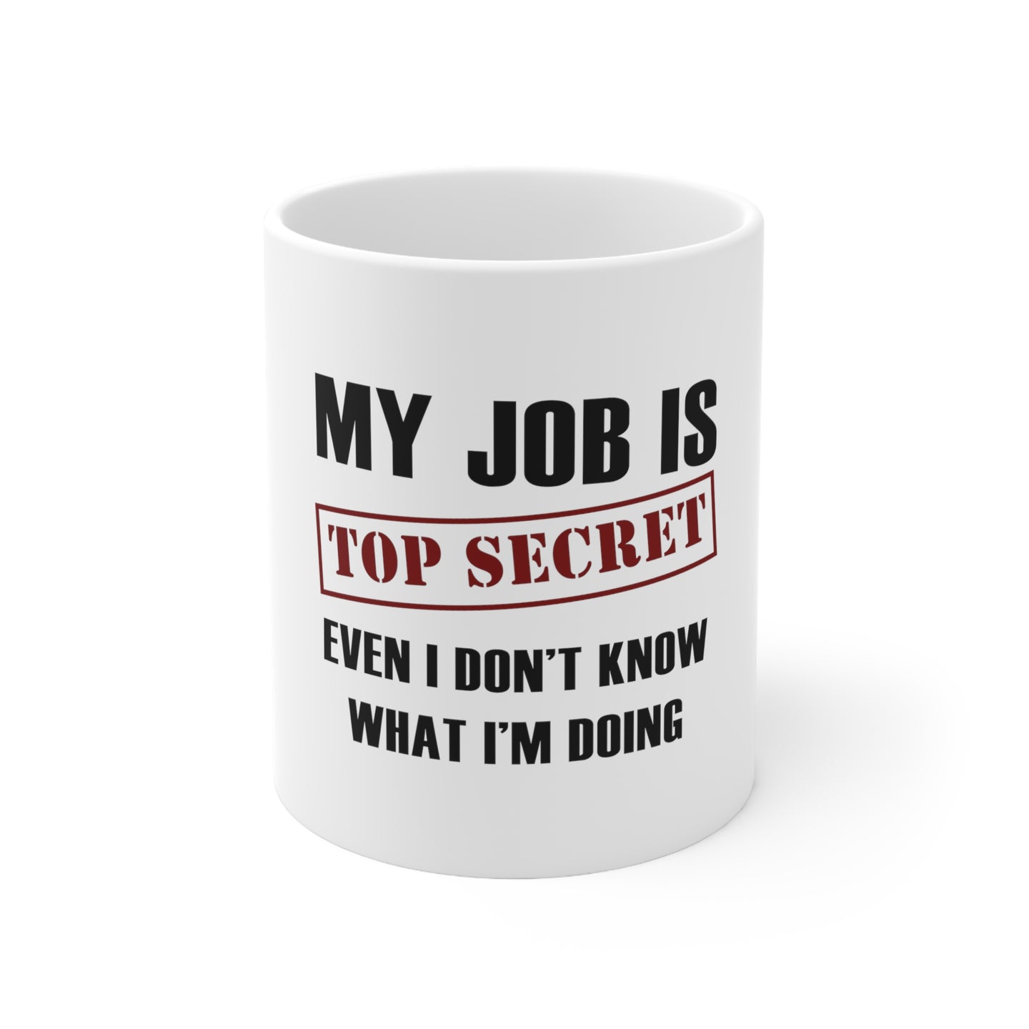 DistinctInk Glossy White Coffee / Tea Mug - Job Is Top Secret - Don’t Know What I'm Doing