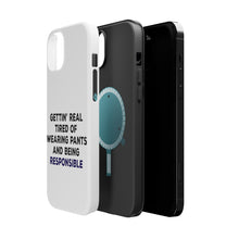 DistinctInk ToughCase for Apple iPhone, Compatible with MagSafe Charging - Getting' Tired of Pants & Being Responsible