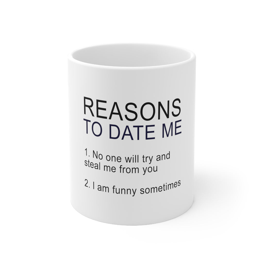 Glossy White Coffee / Tea Mug - Reasons To Date Me: No One Will Steal Me