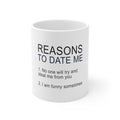Glossy White Coffee / Tea Mug - Reasons To Date Me: No One Will Steal Me