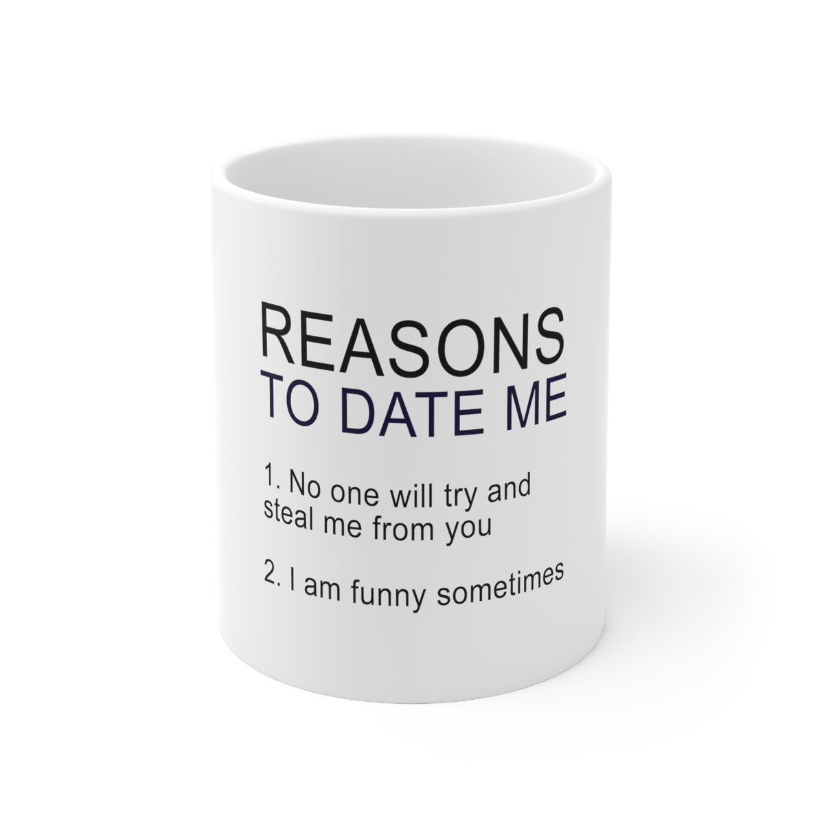 Glossy White Coffee / Tea Mug - Reasons To Date Me: No One Will Steal Me