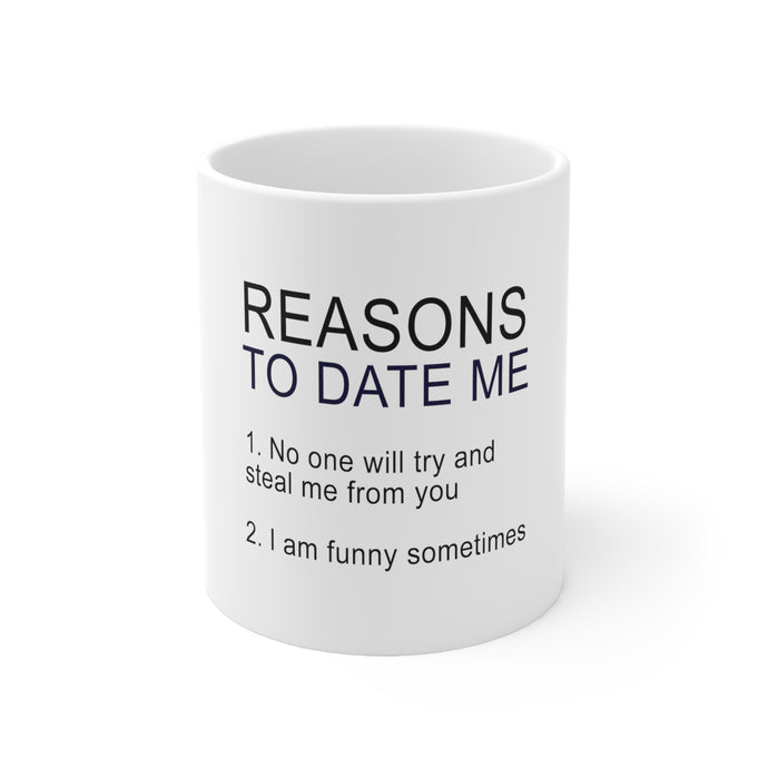 DistinctInk Glossy White Coffee / Tea Mug - Reasons To Date Me: No One Will Steal Me