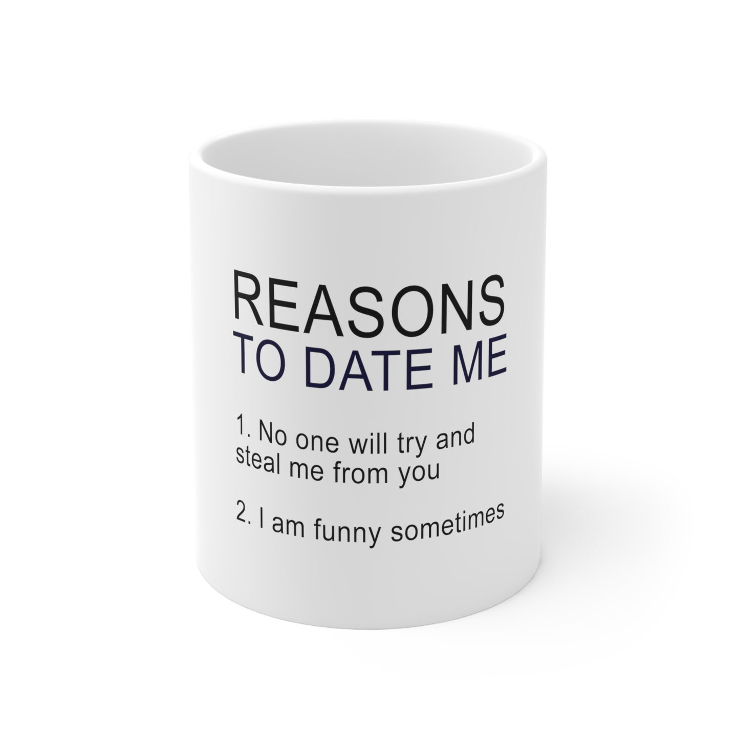 DistinctInk Glossy White Coffee / Tea Mug - Reasons To Date Me: No One Will Steal Me