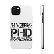 DistinctInk ToughCase for Apple iPhone, Compatible with MagSafe Charging - Working on PHD Projects Half Done Woodworking
