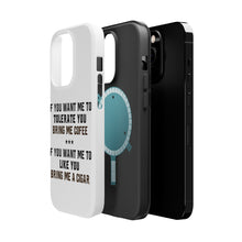 DistinctInk ToughCase for Apple iPhone, Compatible with MagSafe Charging - Want me to Tolerate you Bring Coffee Cigar