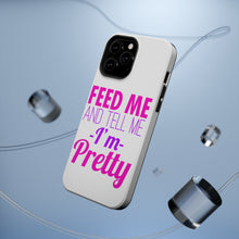 DistinctInk ToughCase for Apple iPhone, Compatible with MagSafe Charging - Feed Me and Tell Me I'm Pretty