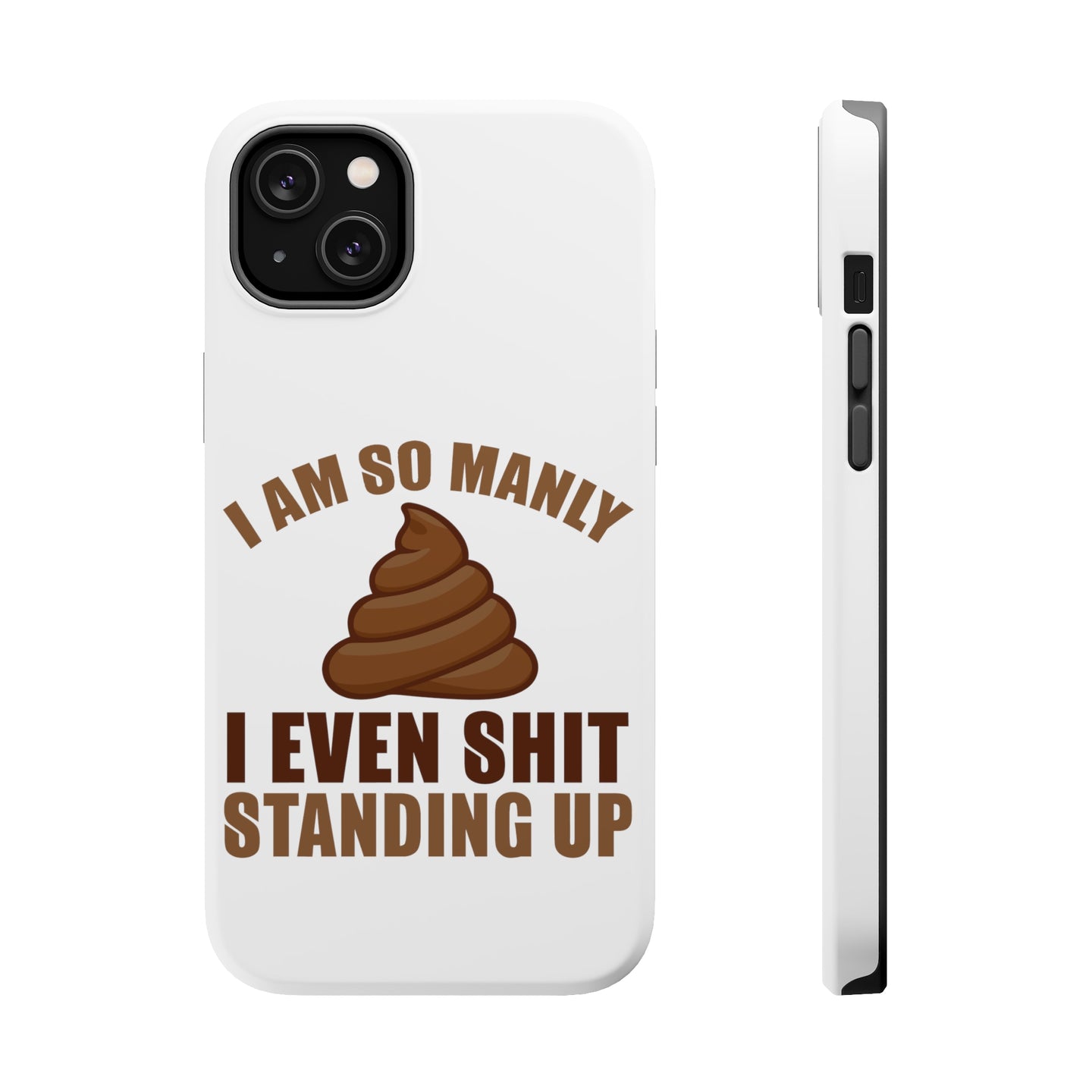 DistinctInk ToughCase for Apple iPhone, Compatible with MagSafe Charging - I'm So Manly I Poop Standing Up