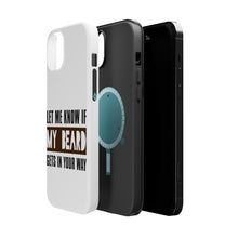 DistinctInk ToughCase for Apple iPhone, Compatible with MagSafe Charging - Let Me Know if My Beard Gets in Your Way