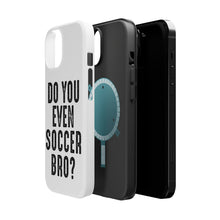 DistinctInk ToughCase for Apple iPhone, Compatible with MagSafe Charging - Do You Even Soccer Bro?