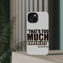 DistinctInk ToughCase for Apple iPhone, Compatible with MagSafe Charging - That's Too Much Chocolate Said no One Ever