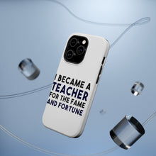 DistinctInk ToughCase for Apple iPhone, Compatible with MagSafe Charging - I Became a Teacher for the Fame & Fortune
