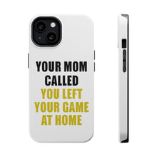 DistinctInk ToughCase for Apple iPhone, Compatible with MagSafe Charging - Your Mom Called You Left Your Game at Home