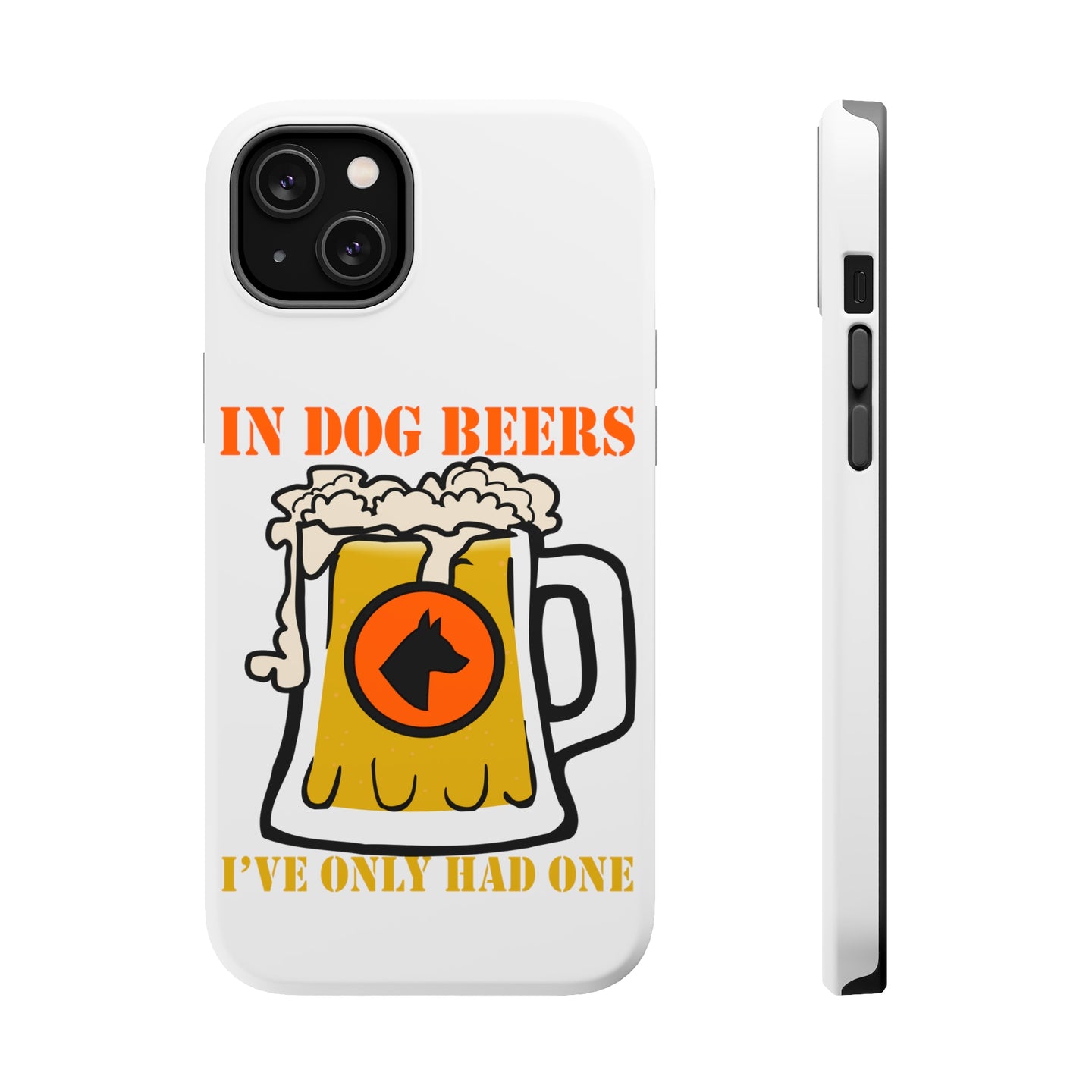 DistinctInk ToughCase for Apple iPhone, Compatible with MagSafe Charging - In Dog Beers, I've Only Had One