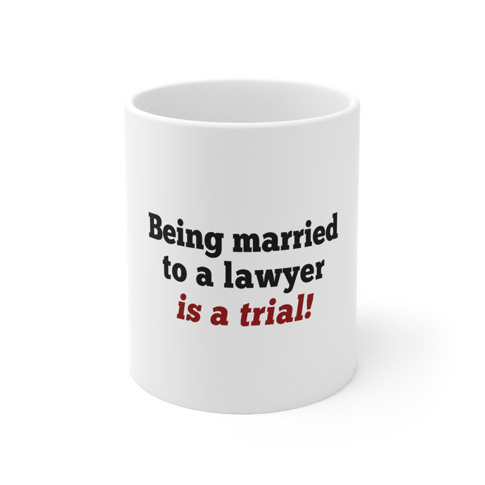 DistinctInk Glossy White Coffee / Tea Mug - Being Married to a Lawyer is a Trial