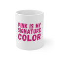 Glossy White Coffee / Tea Mug - Pink is My Signature Color