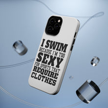 DistinctInk ToughCase for Apple iPhone, Compatible with MagSafe Charging - I Swim Because I'm Too Sexy For Clothes