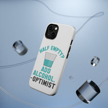 DistinctInk ToughCase for Apple iPhone, Compatible with MagSafe Charging - Half Empty? Add Alcohol. -Optimist