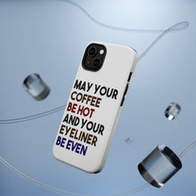 DistinctInk ToughCase for Apple iPhone, Compatible with MagSafe Charging - May Your Coffee Be Hot Eyeliner Be Even