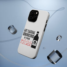 DistinctInk ToughCase for Apple iPhone, Compatible with MagSafe Charging - My Casual Drinking Is Your Alcohol Poisoning