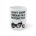 Glossy White Coffee / Tea Mug - I Don't Snore, I Dream I'm a Motorcycle