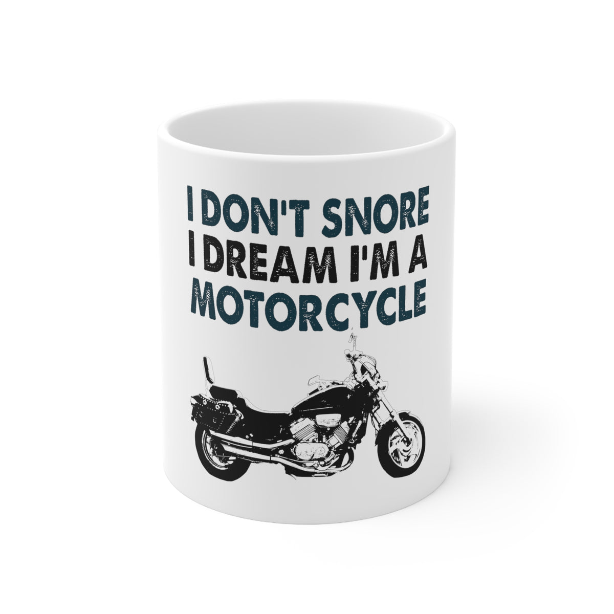 Glossy White Coffee / Tea Mug - I Don't Snore, I Dream I'm a Motorcycle