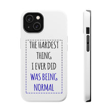 DistinctInk ToughCase for Apple iPhone, Compatible with MagSafe Charging - The Hardest Thing I Ever Did Was Being Normal