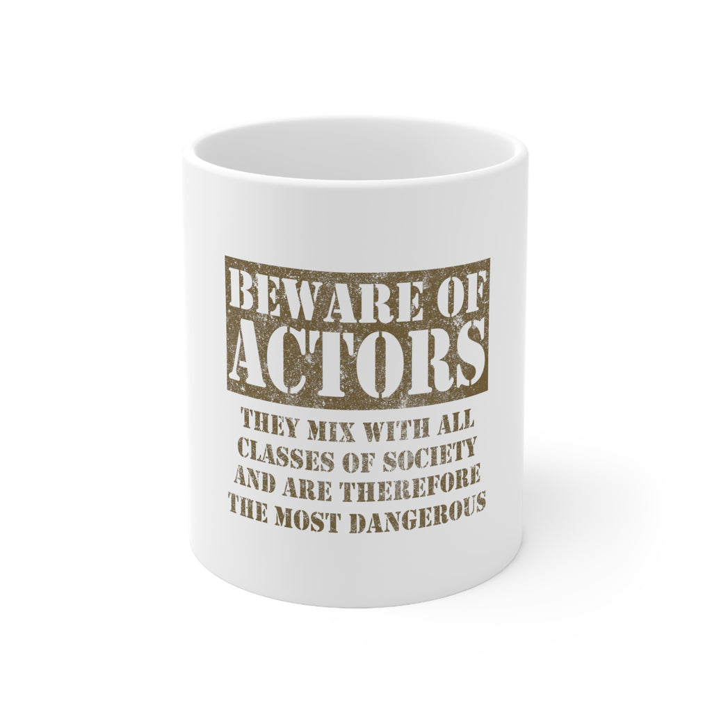 Glossy White Coffee / Tea Mug - Beware of Actors - They Mix with All Classes