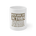 Glossy White Coffee / Tea Mug - Beware of Actors - They Mix with All Classes