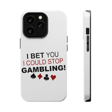 DistinctInk ToughCase for Apple iPhone, Compatible with MagSafe Charging - I Bet You I Could Stop Gambling