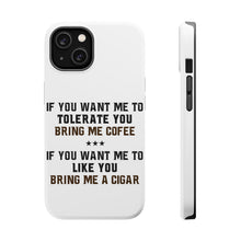 DistinctInk ToughCase for Apple iPhone, Compatible with MagSafe Charging - Want me to Tolerate you Bring Coffee Cigar