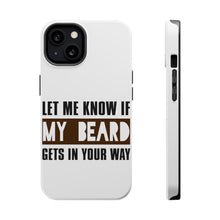 DistinctInk ToughCase for Apple iPhone, Compatible with MagSafe Charging - Let Me Know if My Beard Gets in Your Way