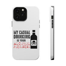 DistinctInk ToughCase for Apple iPhone, Compatible with MagSafe Charging - My Casual Drinking Is Your Alcohol Poisoning