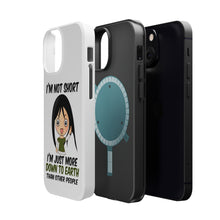 DistinctInk ToughCase for Apple iPhone, Compatible with MagSafe Charging - I'm Not Short I'm Just More Down to Earth