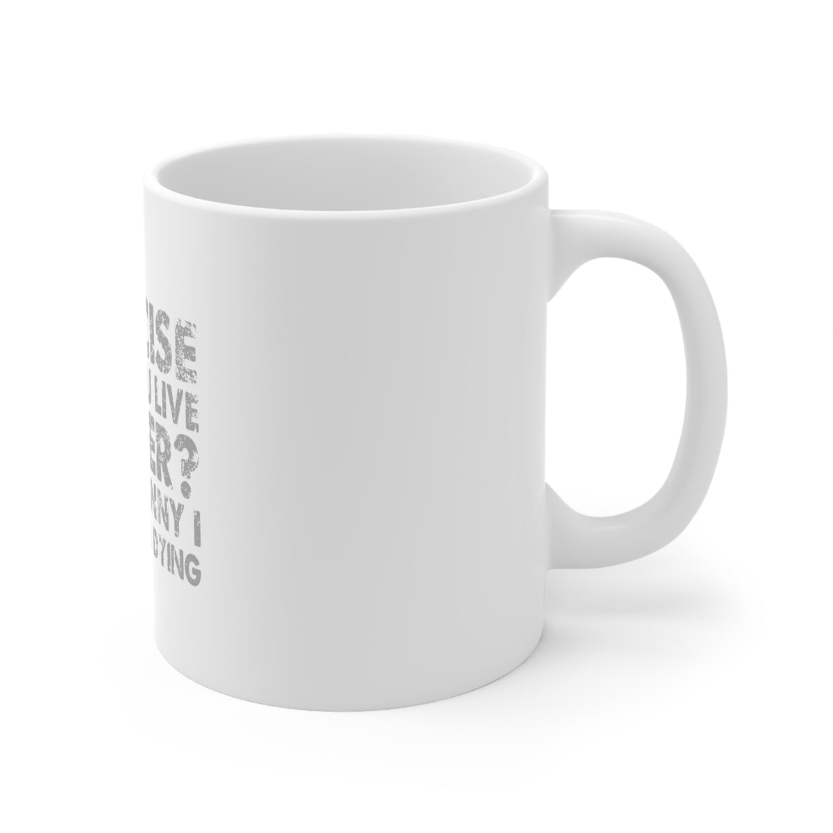 Glossy White Coffee / Tea Mug - Exercise Helps You Live Longer Feel Like Dying, view 3