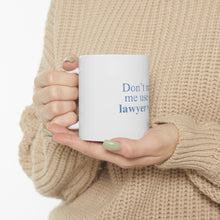 DistinctInk Glossy White Coffee / Tea Mug - Don't Make Me Use My Lawyer Voice