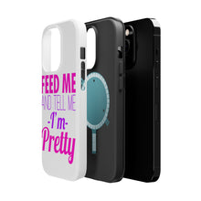 DistinctInk ToughCase for Apple iPhone, Compatible with MagSafe Charging - Feed Me and Tell Me I'm Pretty
