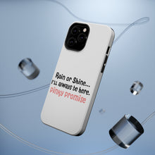 DistinctInk ToughCase for Apple iPhone, Compatible with MagSafe Charging - Rain or Shine I'll Always Be Here. Pinky Promise