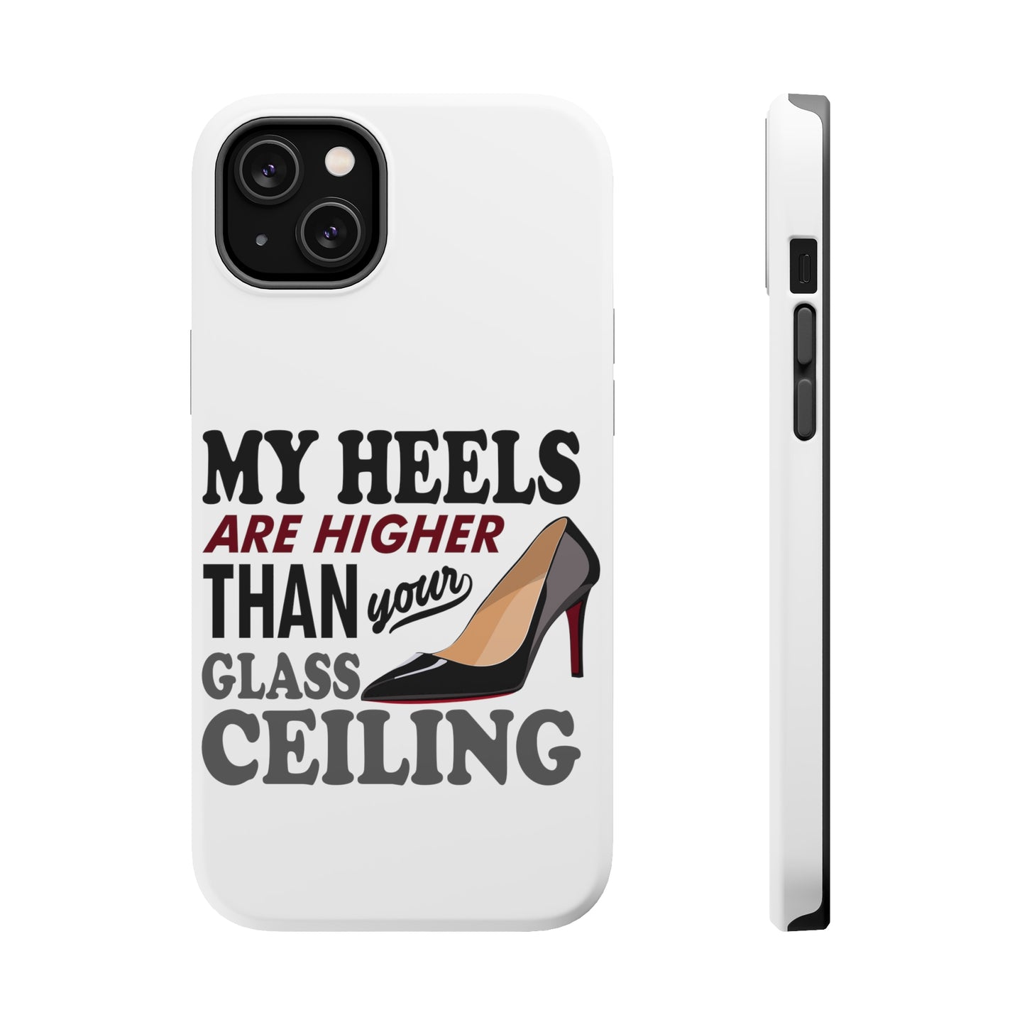 DistinctInk ToughCase for Apple iPhone, Compatible with MagSafe Charging - My Heels Are Higher Than Your Glass Ceiling