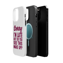 DistinctInk ToughCase for Apple iPhone, Compatible with MagSafe Charging - Sorry I'm Late But Do You See This Make Up