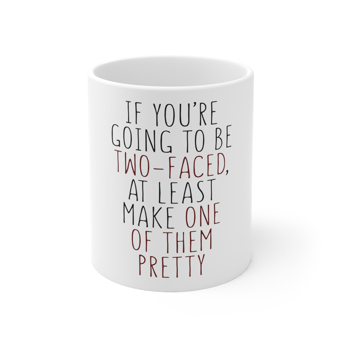 Glossy White Coffee / Tea Mug - If You're Going to Be Two-Faced Make One Pretty