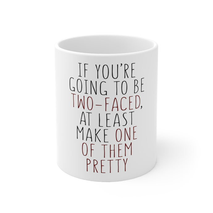 DistinctInk Glossy White Coffee / Tea Mug - If You're Going to Be Two-Faced Make One Pretty