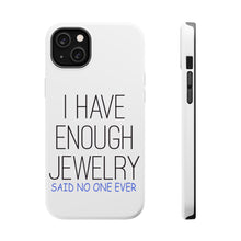 DistinctInk ToughCase for Apple iPhone, Compatible with MagSafe Charging - I Have Enough Jewelry Said No One Ever