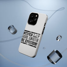 DistinctInk ToughCase for Apple iPhone, Compatible with MagSafe Charging - Never Let Good Enough Be Enough