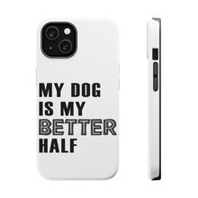 DistinctInk ToughCase for Apple iPhone, Compatible with MagSafe Charging - My Dog is My Better Half