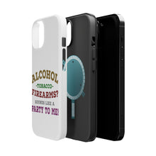 DistinctInk ToughCase for Apple iPhone, Compatible with MagSafe Charging - Alcohol Tobacco Firearms? Sounds Like a Party