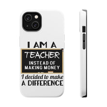 DistinctInk ToughCase for Apple iPhone, Compatible with MagSafe Charging - I Am A Teacher Make Difference Not Money