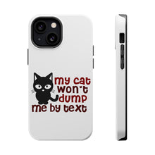 DistinctInk ToughCase for Apple iPhone, Compatible with MagSafe Charging - My Cat Won't Dump Me By Text