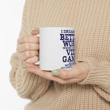 DistinctInk Glossy White Coffee / Tea Mug - Dream of Better World Play Video Games All Day
